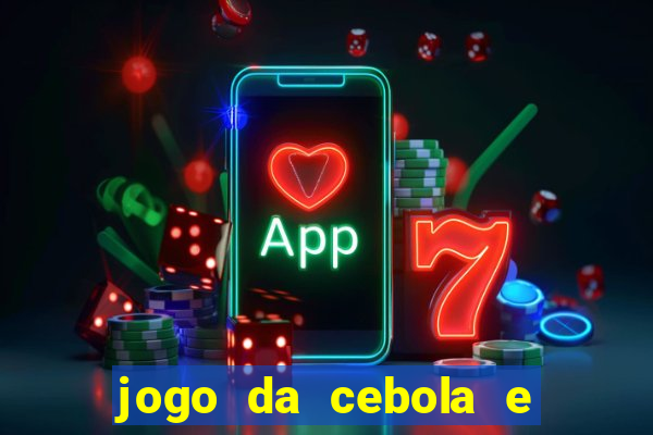 jogo da cebola e da berinjela